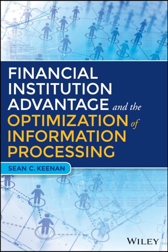 Financial Institution Advantage and the Optimization of Information Processing (Wiley and SAS Business Series)
