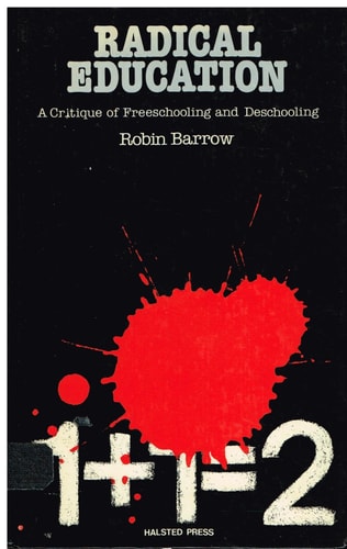 Radical Education: A Critique of Freeschooling and Deschooling