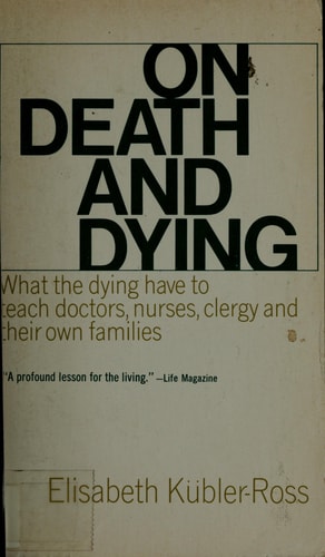 On Death & Dying : What the Dying Have to Teach Doctors, Nurses, Clergy and The