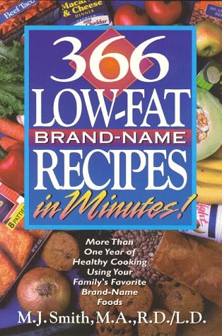 366 Low-Fat Brand-Name Recipes in Minutes: More Than One Year of Healthy Cooking Using Your Family's Favorite Brand-Name Foods
