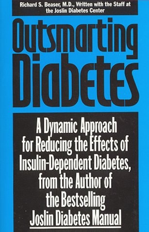 Outsmarting Diabetes: A Dynamic Approach for Reducing the Effects of Insulin-Dependent Diabetes, from the Coauthor of the Bestselling Joslin Diabetes Manuel