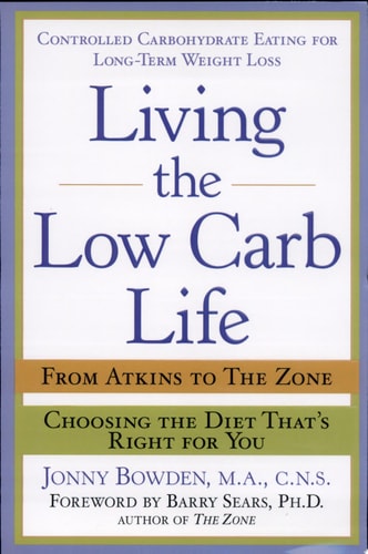 Living the Low-Carb Life: From Atkins to the Zone Choosing the Diet That's Right for You