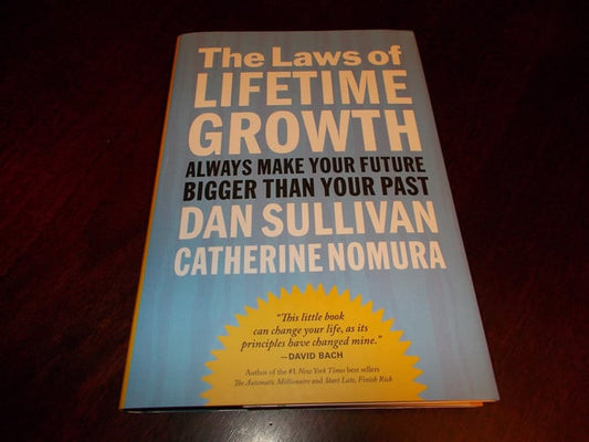 Laws of Lifetime Growth: Always Make Your Future Bigger Than Your Past