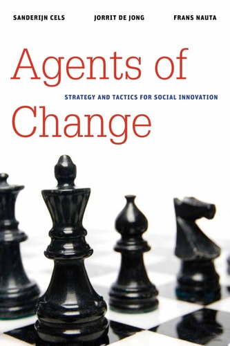 Agents of Change: Strategy and Tactics for Social Innovation (Brookings / Ash Center Series, "Innovative Governance in the 21st Century")