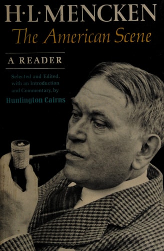 H. L. Mencken. The American Scene. A Reader
