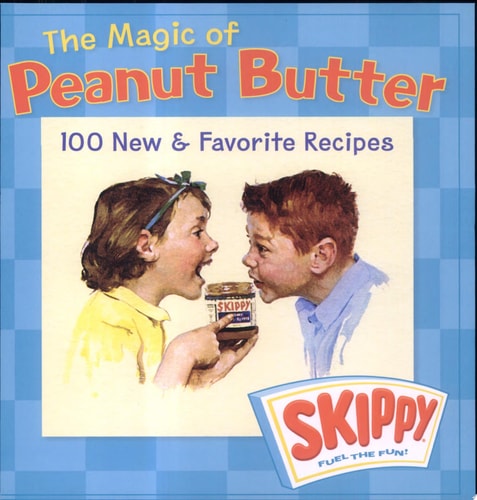 The Magic of Peanut Butter: 100 New & Favorite Recipes