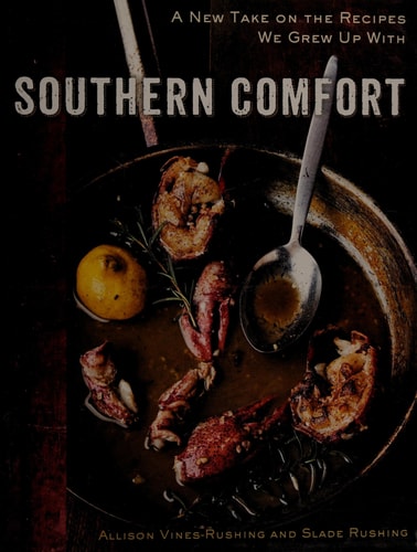 Southern Comfort A New Take on the Recipes We Grew Up With [A Cookbook]
