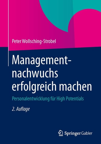Managementnachwuchs erfolgreich machen: Personalentwicklung für High Potentials (German Edition)