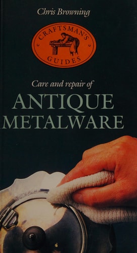 Care and Repair of Antique Metalware (Craftsman's guides)