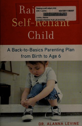 Raising a Self-Reliant Child: A Back-to-Basics Parenting Plan from Birth to Age 6