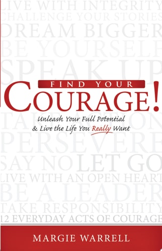 Find Your Courage!: Unleash Your Full Potential and Live the Life You Really Want