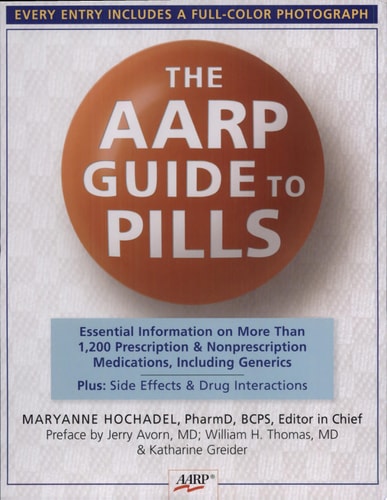 The AARP® Guide to Pills: Essential Information on More Than 1,200 Prescription & Nonprescription Medications, Including Generics