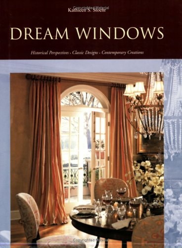 Dream Windows: Historical Perspectives, Classic Designs, Contemporary Creations
