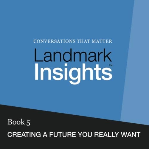 Landmark Insights. Book 5.: Creating a Future You Really Want