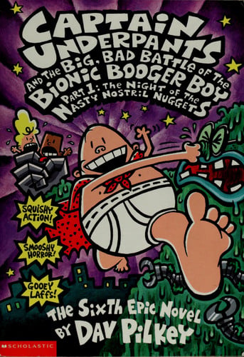 Captain Underpants and the Big, Bad Battle of the Bionic Booger Boy, Part 1: The Night of the Nasty Nostril Nuggets (Captain Underpants #6) (6)