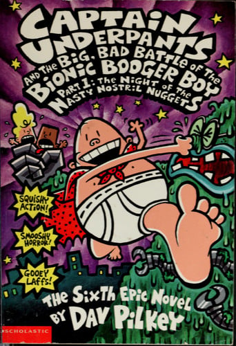 Captain Underpants and the Big, Bad Battle of the Bionic Booger Boy, Part 1: The Night of the Nasty Nostril Nuggets (Captain Underpants #6) (6)