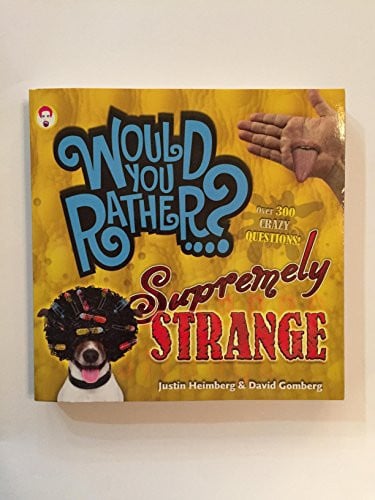 Would You Rather...supremely Strange [Over 300 Crazy Questions! By Justin Heimberg & David Gomberg [Paperback]