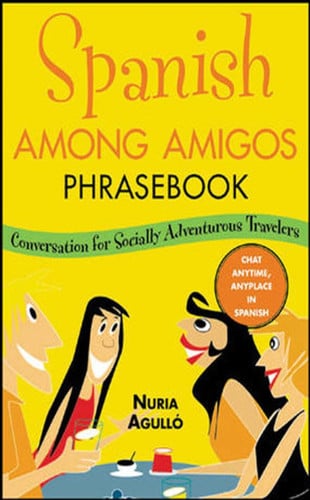 Spanish Among Amigos Phrasebook: Conversation for the Socially Adventurous