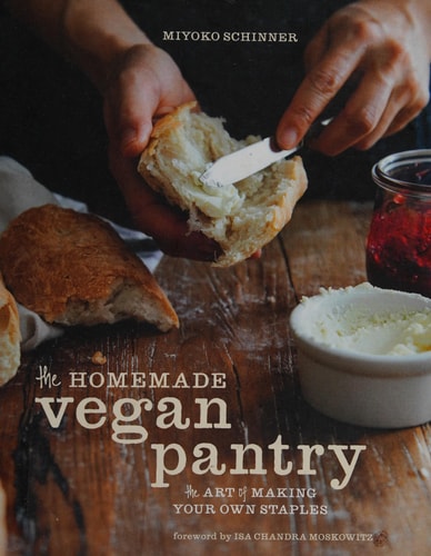 The Homemade Vegan Pantry The Art of Making Your Own Staples [A Cookbook]