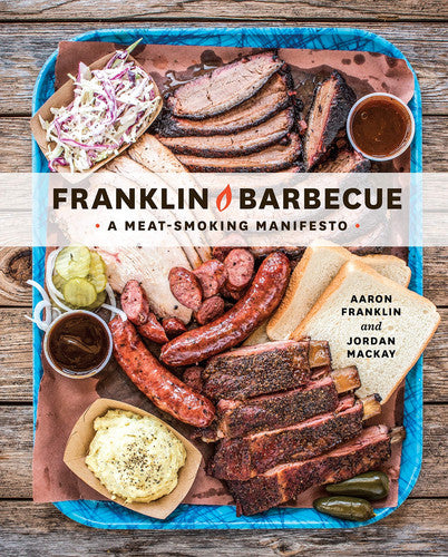 Franklin Barbecue A Meat-Smoking Manifesto [A Cookbook]