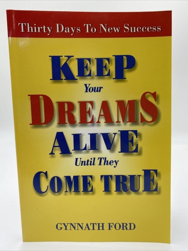 Keep Your Dreams Alive Until They Come True. Thirty Days to New Success