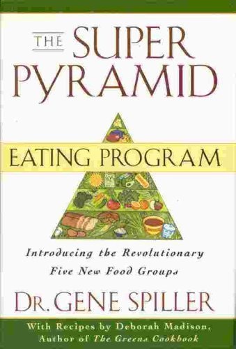 The Super Pyramid Eating Program: Introducing the Revolutionary Five New Food Groups