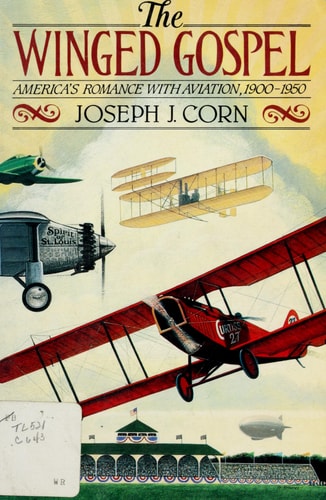 The Winged Gospel: America's Romance with Aviation, 1900-1950