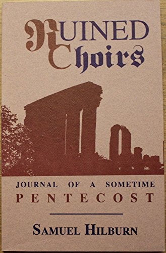 Ruined Choirs Journal Of A Sometime Pentecost