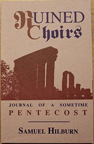 Ruined Choirs Journal Of A Sometime Pentecost