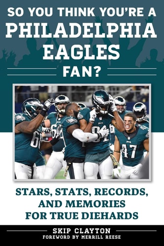 So You Think You're a Philadelphia Eagles Fan?: Stars, Stats, Records, and Memories for True Diehards (So You Think You're a Team Fan)