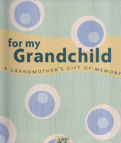 For My Grandchild: A Grandmother's Gift of Memory (AARP®)