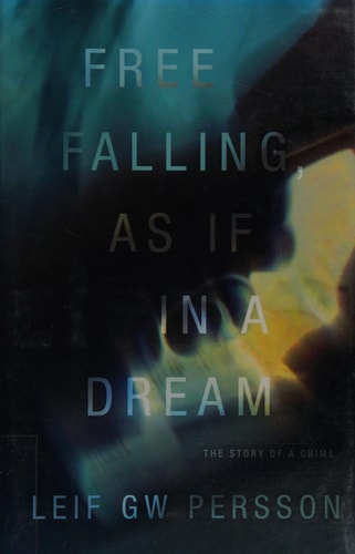 Free Falling, As If in a Dream: The Story of a Crime (Story of a Crime Series)