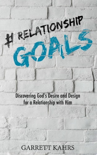 #Relationshipgoals: Discovering God's Desire and Design for a Relationship with Him