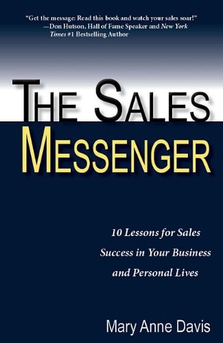 The Sales Messenger: 10 Lessons for Sales Success in Your Business and Personal Lives