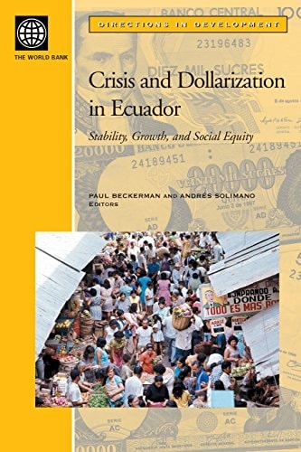 Crisis and Dollarization in Ecuador: Stability, Growth, and Social Equity (Directions in Development)