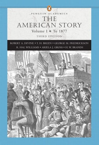 The American Story, Vol. 1: To 1877, 3rd Edition (Penguin Academics Series)