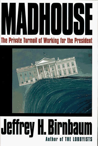 Madhouse:: The Private Turmoil of Working for the President