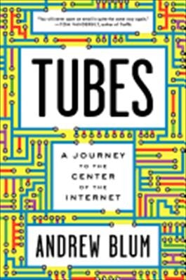 Tubes A Journey to the Center of the Internet