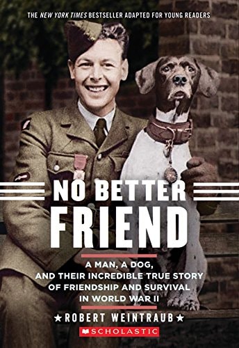 No Better Friend: Young Readers Edition: A Man, a Dog, and Their Incredible True Story of Friendship and Survival in World War II