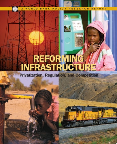 Reforming Infrastructure: Privatization, Regulation, and Competition (Policy Research Reports)
