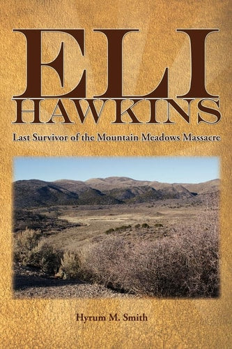 Eli Hawkins: Last Survivor of the Mountain Meadows Massacre