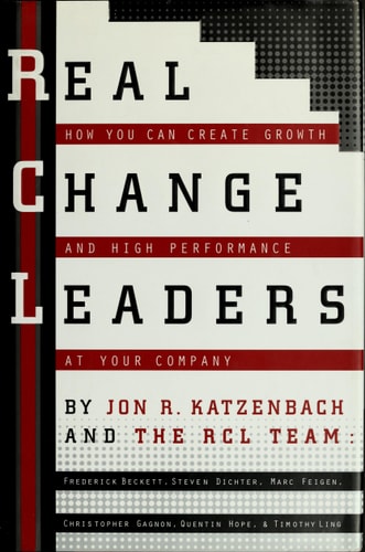 Real Change Leaders: How You Can Create Growth and High Performance at Your Company