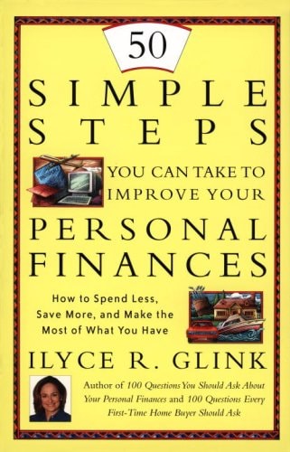 50 Simple Steps You Can Take To Improve Your Personal Finances: How to Spend Less, Save More, and Make the Most of What You Have