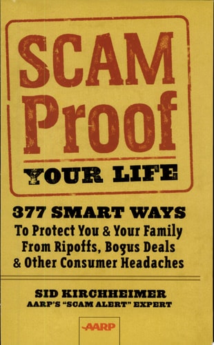 Scam-Proof Your Life: 377 Smart Ways to Protect You & Your Family from Ripoffs, Bogus Deals & Other Consumer Headaches (AARP®)
