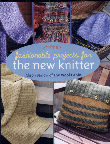 Fashionable Projects for the New Knitter