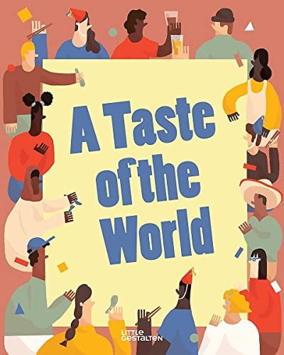 A Taste of the World: What People Eat and How They Celebrate Around the Globe
