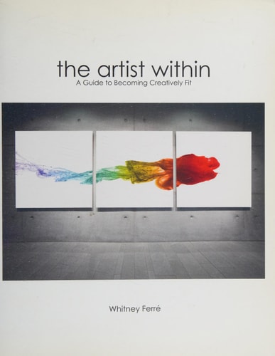 Artist Within: A Guide to Becoming Creatively Fit