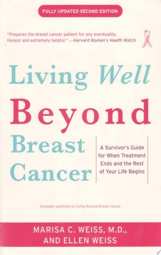 Living Beyond Breast Cancer: A Survivor's Guide for When Treatment Ends and the Rest of Your Life Begins