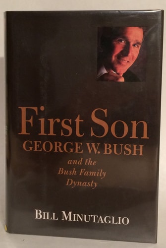 First Son: George W. Bush and the Bush Family Dynasty