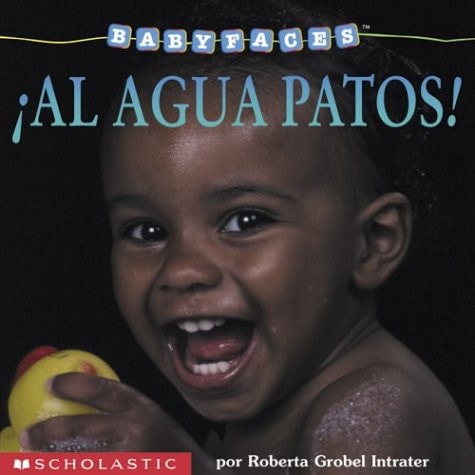 ¡Al agua patos!: Splash! (al Agua Patos! ) (Baby Faces) (Spanish Edition)